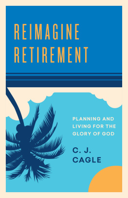 C.J. Cagle - Reimagine Retirement: Planning and Living for the Glory of God