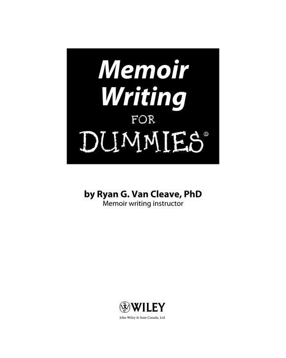 Memoir Writing For Dummies Published by John Wiley Sons Canada Ltd 6045 - photo 2