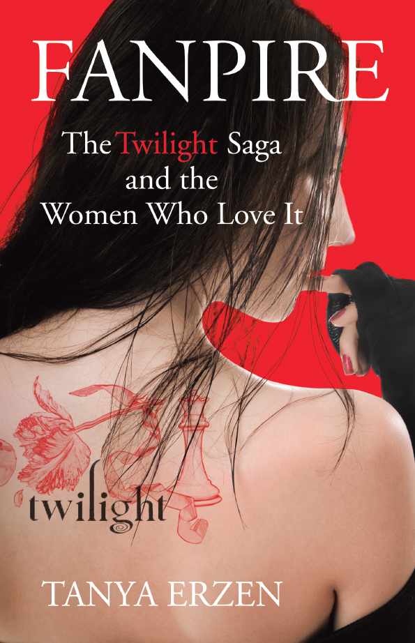 FANPIRE The Twilight Saga and the Women Who Love It Tanya Erzen BEACON PRESS - photo 1