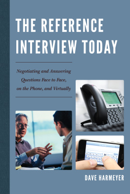 Dave Harmeyer The Reference Interview Today: Negotiating and Answering Questions Face to Face, on the Phone, and Virtually