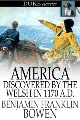 Benjamin Franklin Bowen America Discovered by the Welsh in 1170 A. D.