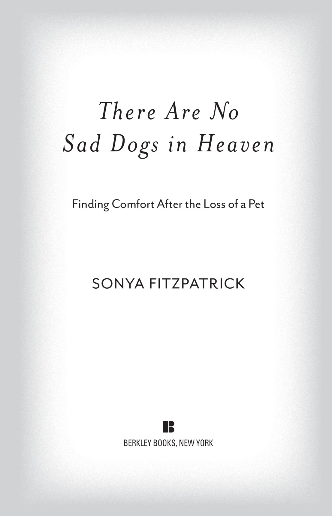 There Are No Sad Dogs in Heaven Finding Comfort After the Loss of a Pet - image 2