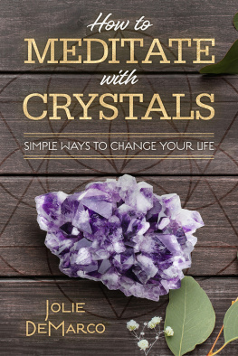 Jolie DeMarco How to Meditate with Crystals: Simple Ways to Change Your Life