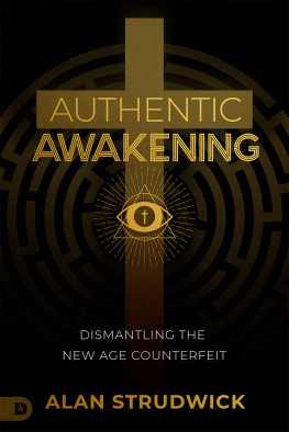 Alan Strudwick Authentic Awakening: Dismantling the New Age Counterfeit