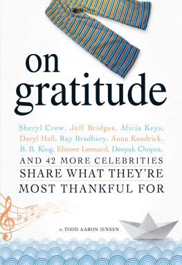 Todd Aaron Jensen On Gratitude: Sheryl Crow, Jeff Bridges, Alicia Keys, Daryl Hall, Ray Bradbury, Anna Kendrick, B.B. King, Elmore Leonard, Deepak Chopra, and 42 More Celebrities Share What Theyre Most Thankful For