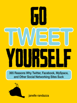 Janelle Randazza - Go Tweet Yourself: 365 Reasons Why Twitter, Facebook, MySpace, and Other Social Networking Sites Suck