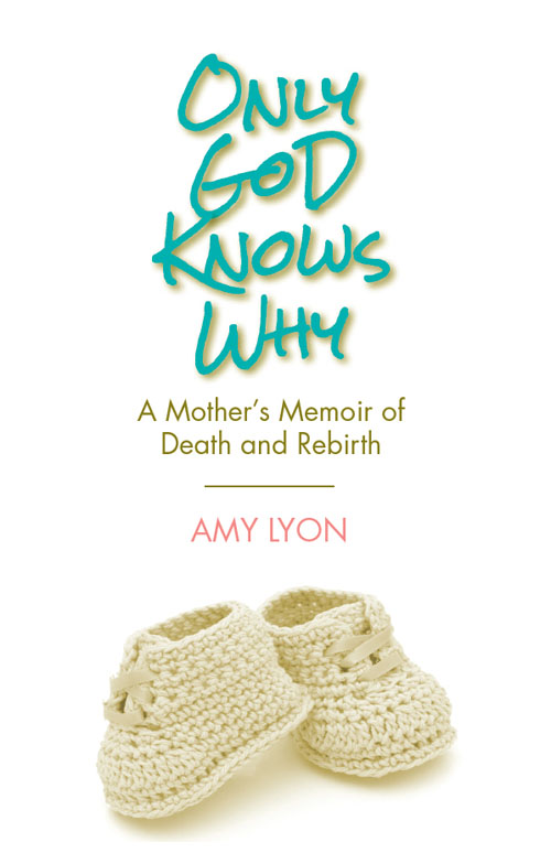 Only God Knows Why A Mothers Memoir of Death and Rebirth - image 1