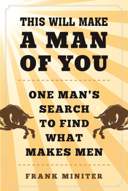 Frank Miniter - This Will Make a Man of You: One Man?s Search for Hemingway and Manhood in a Changing World