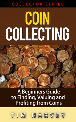 Tim Harvey - Coin Collecting--A Beginners Guide to Finding, Valuing and Profiting from Coins