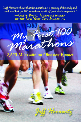 Jeffrey Horowitz My First 100 Marathons: 2,260 Miles with an Obsessive Runner