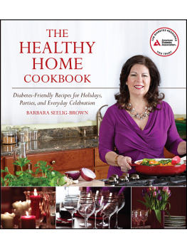 Barbara Seelig-Brown - The Healthy Home Cookbook: Diabetes-friendly Recipes for Holidays, Parties, and Everyday Celebrations