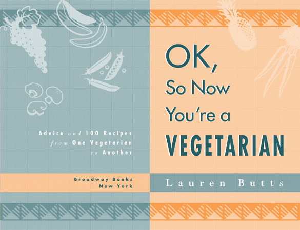 OK SO NOW YOURE A VEGETARIAN Copyright 2000 by Lauren Butts All rights - photo 2