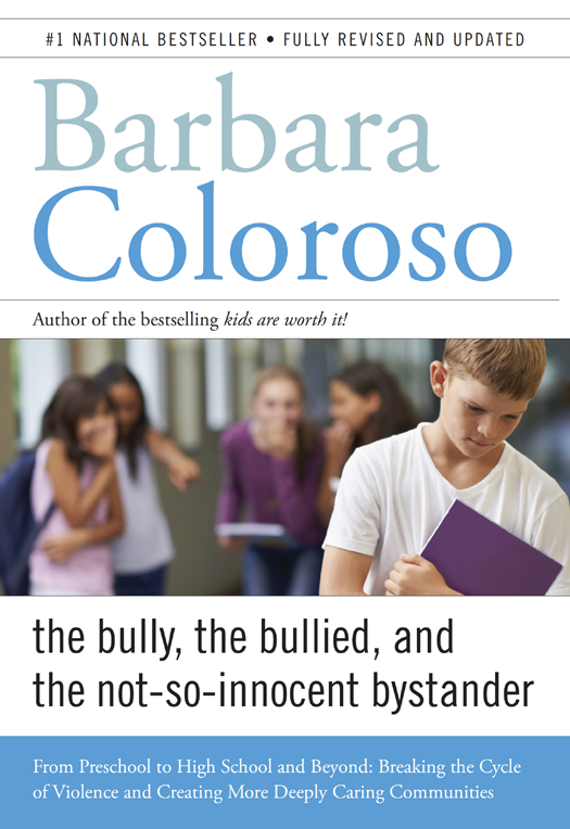 BARBARA COLOROSO The Bully the Bullied and the Not-So-Innocent Bystander - photo 1