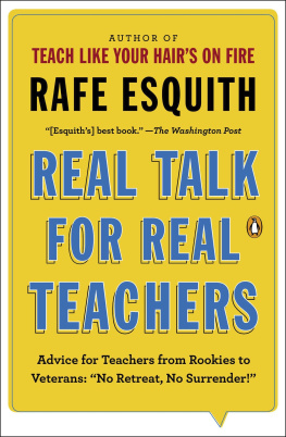 Rafe Esquith - Real Talk for Real Teachers: Advice for Teachers from Rookies to Veterans