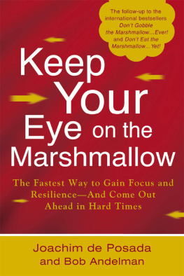 Joachim de Posada - Keep Your Eye on the Marshmallow: The Fastest Way to Gain Focus and Resilience - and Come Out Ahead in Hard Times