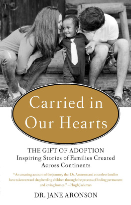 Jane Aronson - Carried in Our Hearts: The Gift of Adoption: Inspiring Stories of Families Created Across Continents