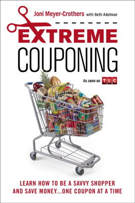 Joni Meyer-Crothers Extreme Couponing: How to Be a Savvy Shopper and Save Money... One Coupon at a Time