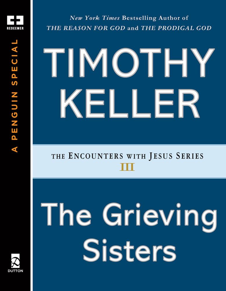 The Grieving Sisters Also by Timothy Keller The Reason for God Belief in an - photo 1