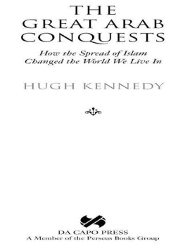 Hugh Kennedy - The Great Arab Conquests: How the Spread of Islam Changed the World We Live In