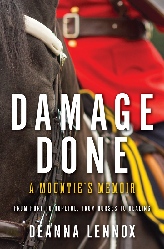 DAMAGE DONE A MOUNTIES MEMOIR From Hurt to Hopeful from Horses to Healing - photo 1