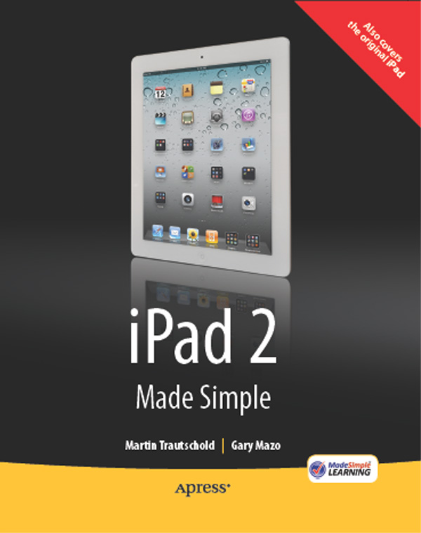 iPad 2 Made Simple Copyright 2011 by Martin Trautschold and Gary Mazo All - photo 1