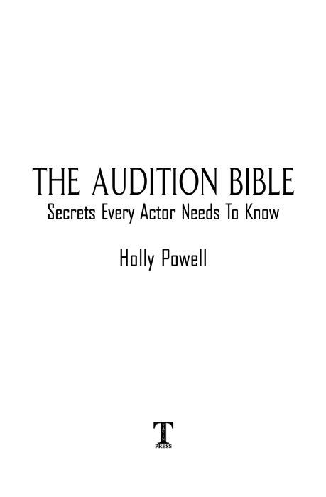 THE AUDITION BIBLE Secrets Every Actor Needs To Know Holly Powell Published in - photo 1