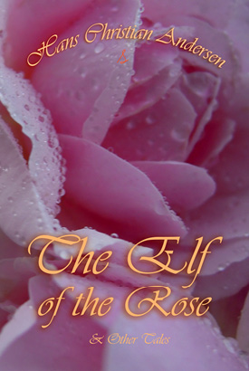 The ELF OF THE ROSE and Other Tales BY Hans Christian Andersen ISBN - photo 25
