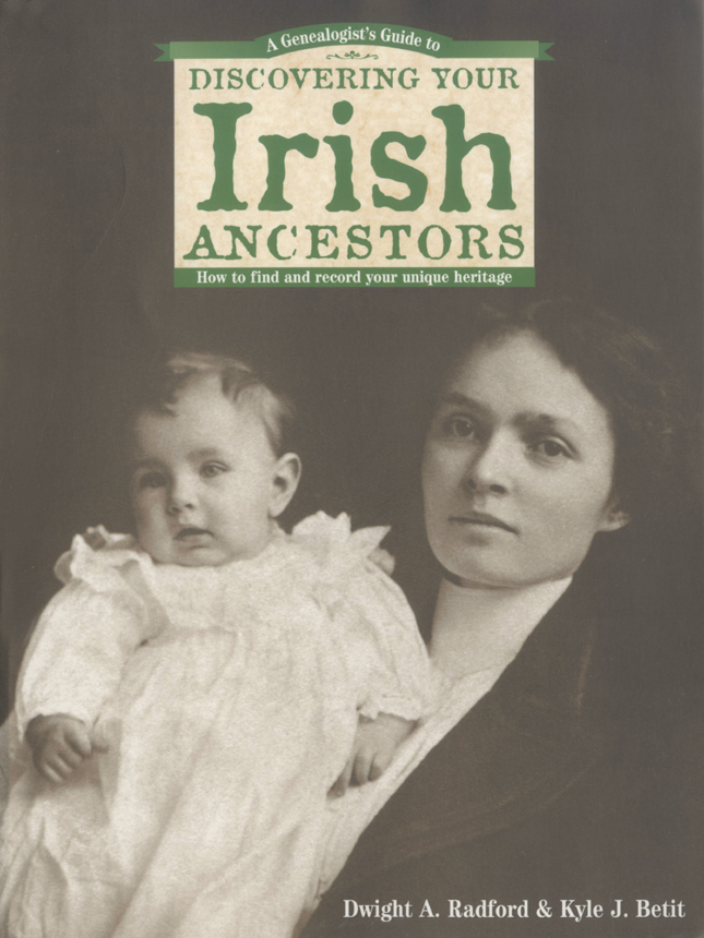 A Genealogists Guide to DISCOVERING YOUR Irish ANCESTORS How to find and - photo 1