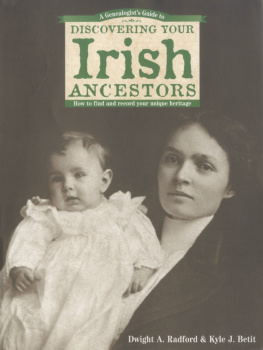 Dwight A. Radford A Genealogists Guide to Discovering Your Irish Ancestors