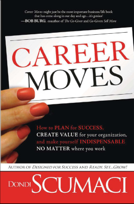 Dondi Scumaci - Career Moves: How to Plan for Success, Create Value for Your Organization, and Make Yourself Indispensable No Matter Where You Work