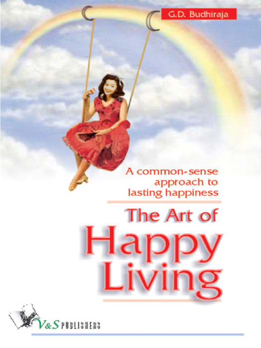 The Art of Happy Living A Common-Sense Approach to Lasting Happiness - image 1