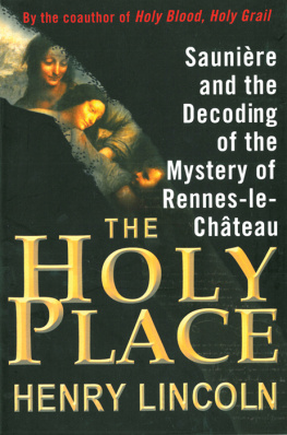 Henry Lincoln The Holy Place: Saunière and the Decoding of the Mystery of Rennes-le-Château