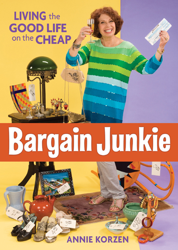 Bargain Junkie copyright 2009 by Annie Korzen All rights reserved Printed in - photo 1