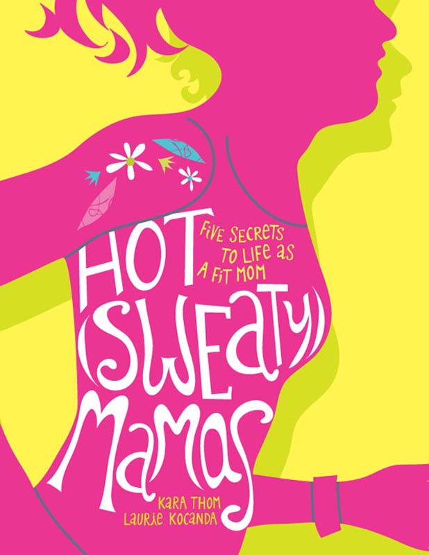 Hot Sweaty Mamas Hot Sweaty Mamas copyright 2011 by Kara Douglass Thom - photo 1
