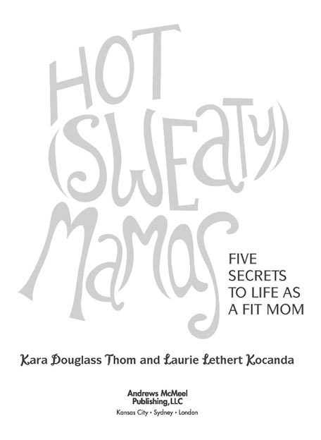 Hot Sweaty Mamas copyright 2011 by Kara Douglass Thom and Laurie Lethert - photo 2