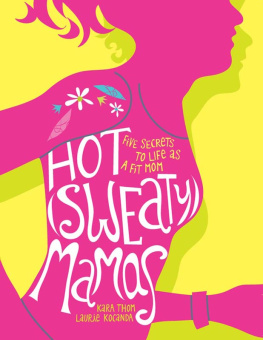 Laurie Kocanda - Hot (Sweaty) Mamas: Five Secrets to Life as a Fit Mom