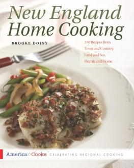 Brooke Dojny New England Home Cooking: 350 Recipes from Town and Country, Land and Sea, Hearth and Home