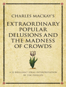 Tim Phillips - Charles Mackays Extraordinary Popular Delusions and the Madness of Crowds: A modern-day interpretation of a finance classic