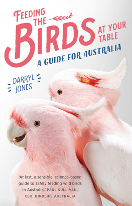 Darryl Jones Feeding the Birds at Your Table: A guide for Australia