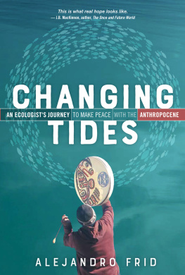 Alejandro Frid Changing Tides: An Ecologists Journey to Make Peace with the Anthropocene