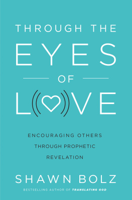 Shawn Bolz - Through the Eyes of Love: Encouraging Other Through Prophetic Revelation