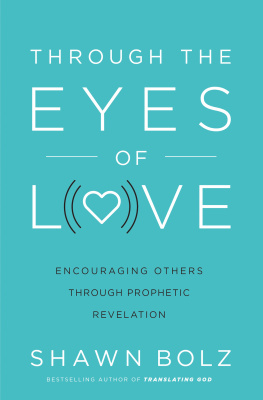 Shawn Bolz Through the Eyes of Love: Encouraging Other Through Prophetic Revelation