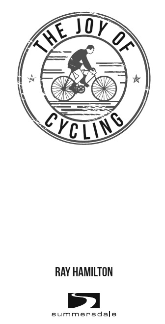 THE JOY OF CYCLING Copyright Ray Hamilton 2013 Illustrations copyright - photo 2