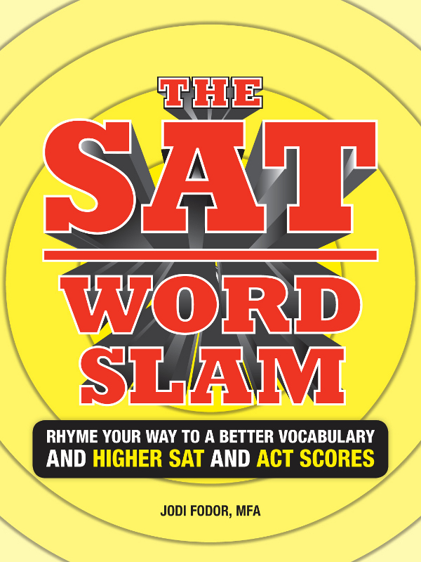 The SAT Word Slam Rhyme Your Way to a Better Vocabulary and Higher Sat and Act Scores - image 1