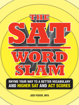 Jodi Fodor The SAT Word Slam: Rhyme Your Way to a Better Vocabulary and Higher Sat and Act Scores