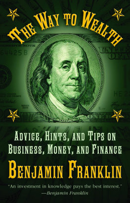 Benjamin Franklin - The Way to Wealth: Advice, Hints, and Tips on Business, Money and Finance