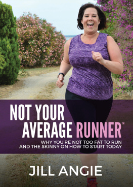 Jill Angie - Not Your Average Runner: Why Youre Not Too Fat to Run and the Skinny on How to Start Today