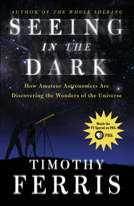 Timothy Ferris - Seeing in the Dark: How Amateur Astronomers Are Discovering the Wonders of the Universe