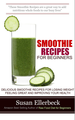 Susan Ellerbeck Smoothie Recipes for Beginners--Delicious Smoothie Recipes for Losing Weight Feeling Great and Improving Your Health