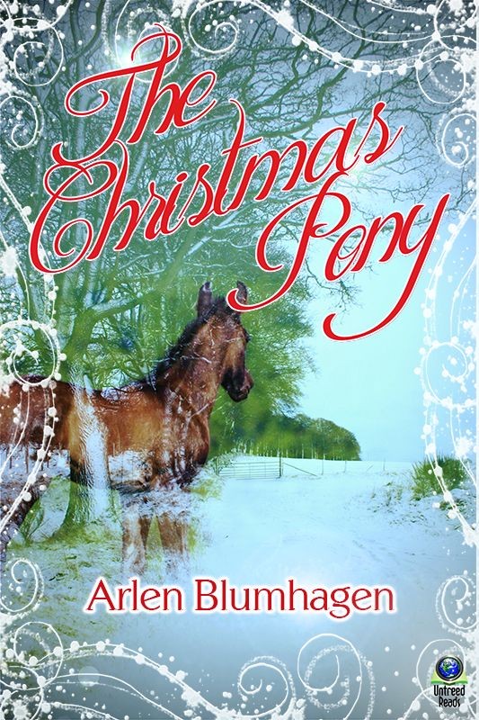 The Christmas Pony By Arlen Blumhagen Copyright 2012 by Arlen Blumhagen - photo 1